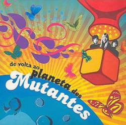 Os Mutantes : De Volta Ao Planeta Dos Mutantes